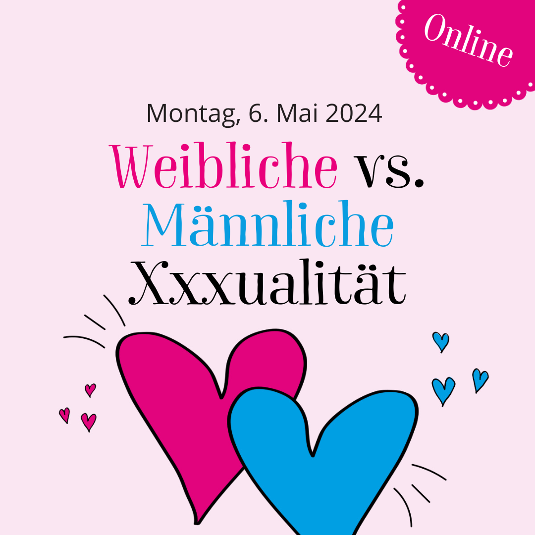 Weibliche vs. Männliche Xxxualität 06.05.2024 online
